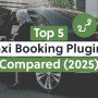 Top 5 Taxi Booking Plugins for WordPress Compared (2025 Edition)