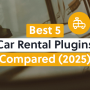 Best 5 Car Rental Booking Plugins for WordPress Compared (2025 Edition)