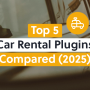 Top 5 Car Rental Booking Plugins for WordPress Compared (2025 Edition)