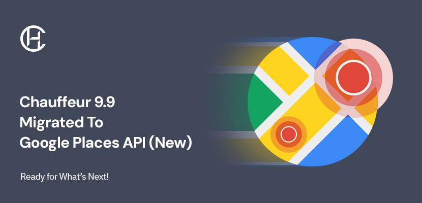 Chauffeur 9.9 Moves Completely to Google Places API (New)
